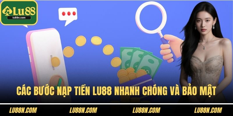 Các bước nạp tiền LU88  nhanh chóng và bảo mật