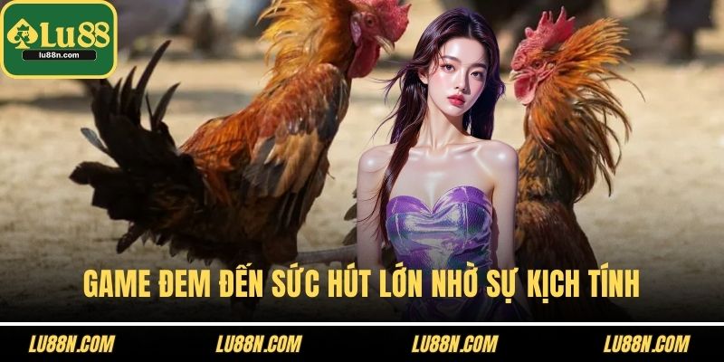 Game đem đến sức hút lớn nhờ sự kịch tính
