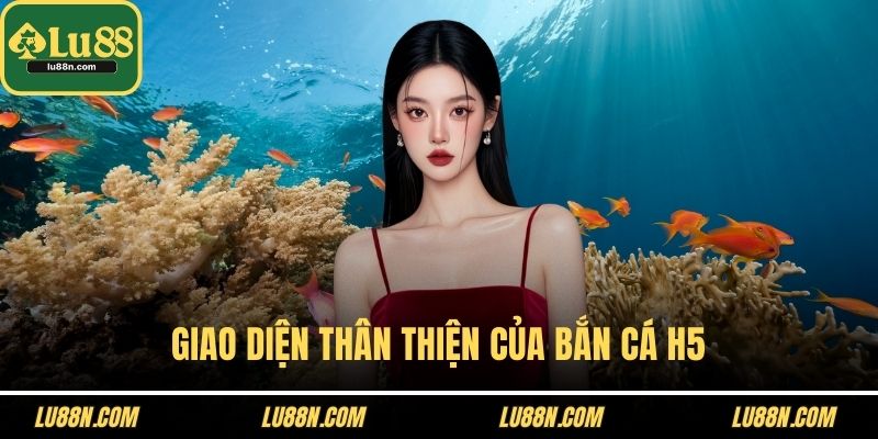 Giao diện thân thiện của bắn cá H5