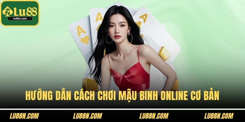 Hướng dẫn cách chơi mậu binh online cơ bản