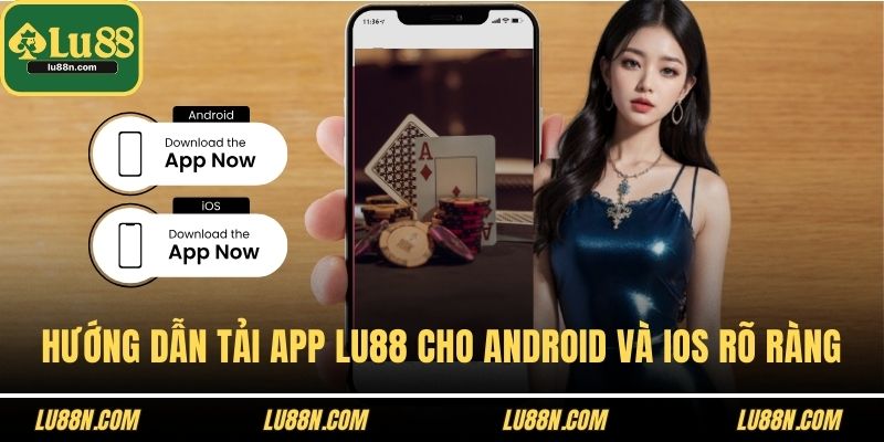 Hướng dẫn tải app LU88 cho Android và iOS rõ ràng