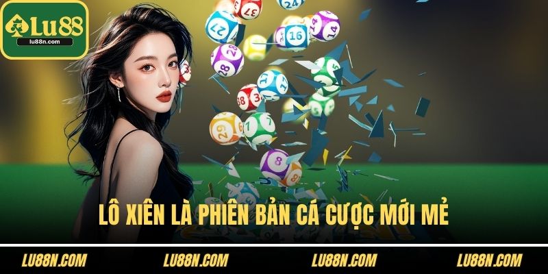Lô xiên là phiên bản cá cược mới mẻ