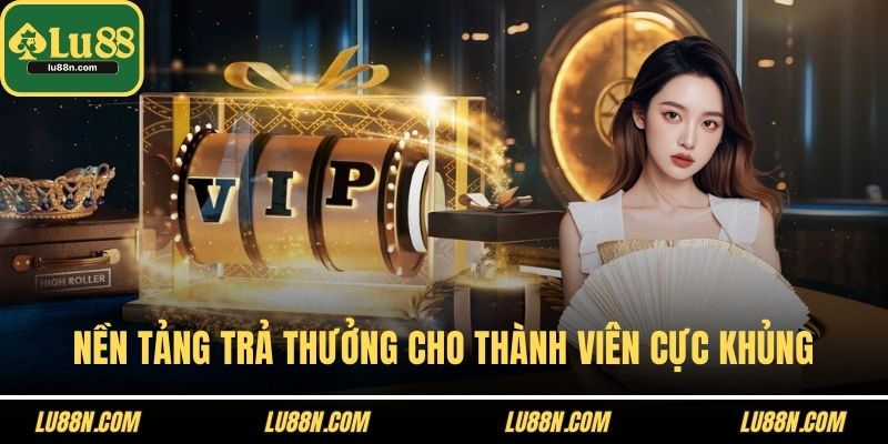 Nền tảng trả thưởng cho thành viên chiến thắng cực khủng